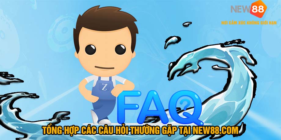 FAQ Câu Hỏi Thường Gặp NEW88 1 câu hỏi thường gặp
